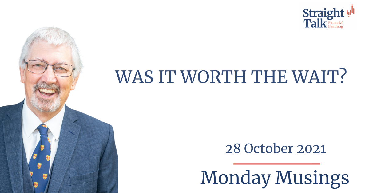 Was it worth the wait? Monday Musings 28/10/2021 - Straight Talk Financial Planning