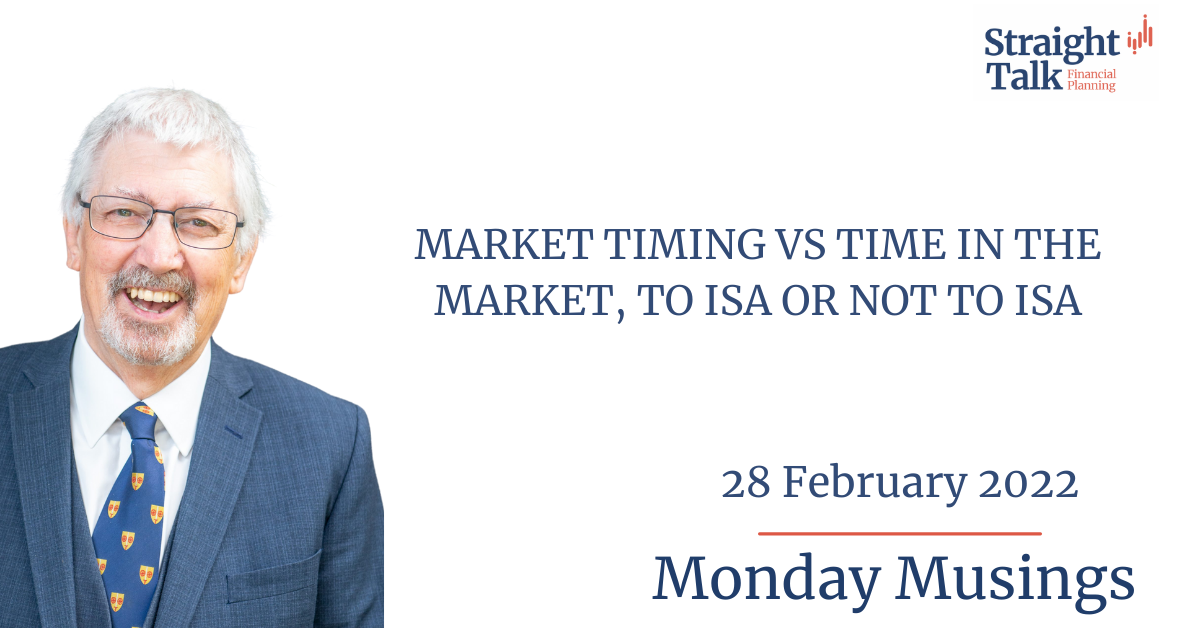 Market timing vs time in the market, to ISA or not to ISA - Monday Musings 28/02/2022